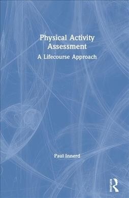Physical Activity Assessment : A Lifecourse Approach (Hardcover)