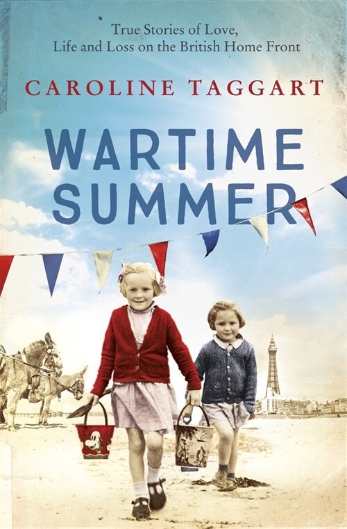 Wartime Summer : True Stories of Love, Life and Loss on the British Home Front (Paperback)