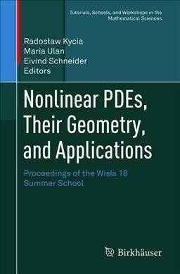 Nonlinear Pdes, Their Geometry, and Applications: Proceedings of the Wisla 18 Summer School (Paperback, 2019)