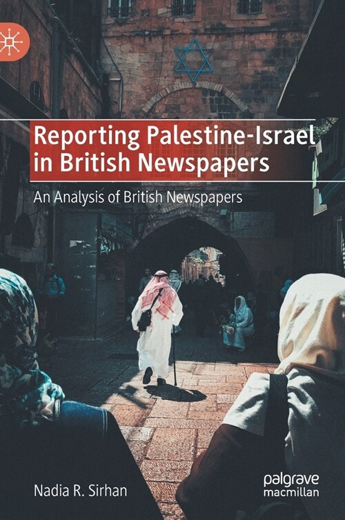 Reporting Palestine-Israel in British Newspapers: An Analysis of British Newspapers (Hardcover, 2021)