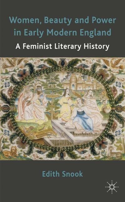 Women, Beauty and Power in Early Modern England : A Feminist Literary History (Paperback, 1st ed. 2011)