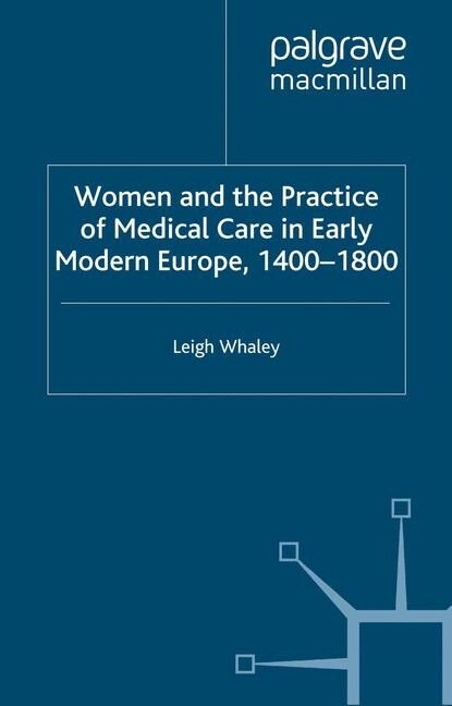 Women and the Practice of Medical Care in Early Modern Europe, 1400-1800 (Paperback, 1st ed. 2011)