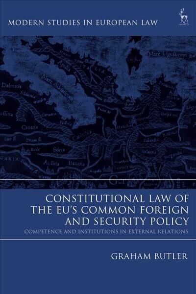 Constitutional Law of the EU’s Common Foreign and Security Policy : Competence and Institutions in External Relations (Hardcover)