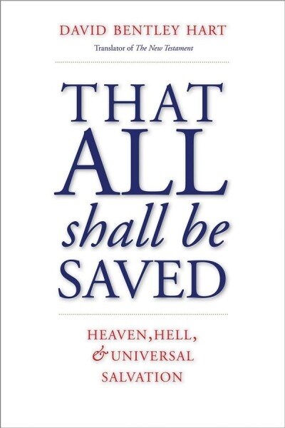That All Shall Be Saved: Heaven, Hell, and Universal Salvation (Hardcover)