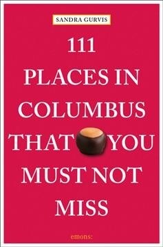 111 Places in Columbus That You Must Not Miss (Paperback)