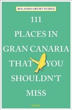 111 Places in Gran Canaria That You Shouldnt Miss (Paperback)