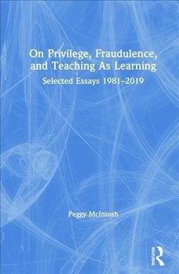 On Privilege, Fraudulence, and Teaching as Learning: Selected Essays 1981--2019 (Hardcover)