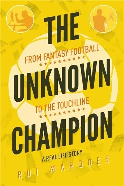 The Unknown Champion : From Fantasy Football to the Touchline (Paperback)