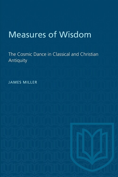 Measures of Wisdom: The Cosmic Dance in Classical and Christian Antiquity (Paperback)