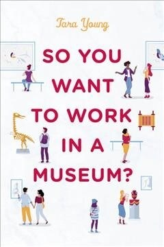 So You Want to Work in a Museum? (Hardcover)