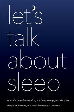 Lets Talk about Sleep: A Guide to Understanding and Improving Your Slumber (Paperback)