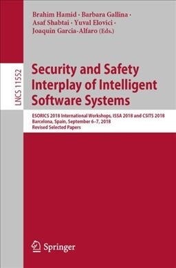 Security and Safety Interplay of Intelligent Software Systems: Esorics 2018 International Workshops, Issa 2018 and Csits 2018, Barcelona, Spain, Septe (Paperback, 2019)