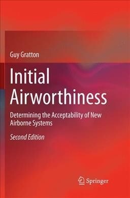 Initial Airworthiness: Determining the Acceptability of New Airborne Systems (Paperback, 2, Softcover Repri)