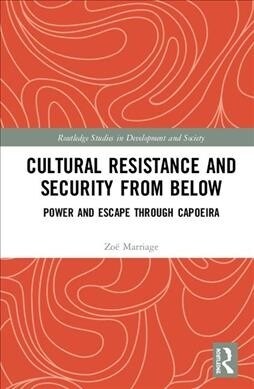 Cultural Resistance and Security from Below : Power and Escape through Capoeira (Hardcover)