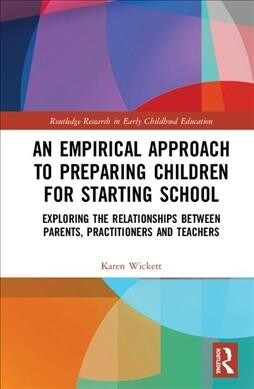 An Empirical Approach to Preparing Children for Starting School : Exploring the Relationships between Parents, Practitioners and Teachers (Hardcover)