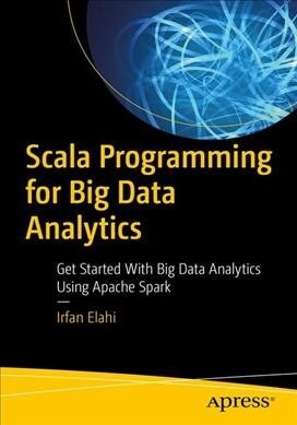Scala Programming for Big Data Analytics: Get Started with Big Data Analytics Using Apache Spark (Paperback)