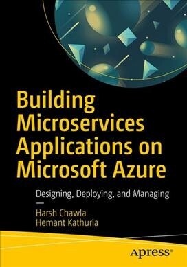 Building Microservices Applications on Microsoft Azure: Designing, Developing, Deploying, and Monitoring (Paperback)