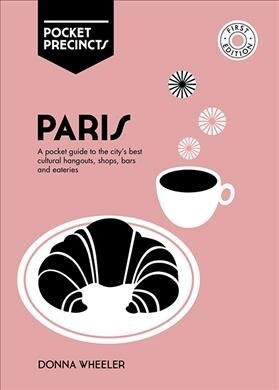 Paris Pocket Precincts: A Pocket Guide to the Citys Best Cultural Hangouts, Shops, Bars and Eateries (Paperback)