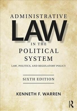 Administrative Law in the Political System : Law, Politics, and Regulatory Policy (Paperback, 6 ed)