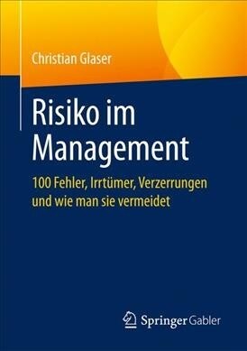 Risiko Im Management: 100 Fehler, Irrt?er, Verzerrungen Und Wie Man Sie Vermeidet (Paperback, 1. Aufl. 2019)