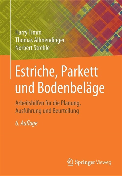 Estriche, Parkett Und Bodenbel?e: Arbeitshilfen F? Die Planung, Ausf?rung Und Beurteilung (Paperback, 6, 6. Aufl. 2019)