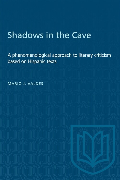 Shadows in the Cave: A phenomenological approach to literary criticism based on Hispanic texts (Paperback)