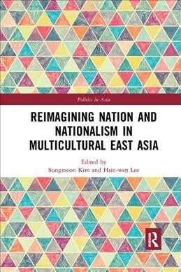 Reimagining Nation and Nationalism in Multicultural East Asia (Paperback)