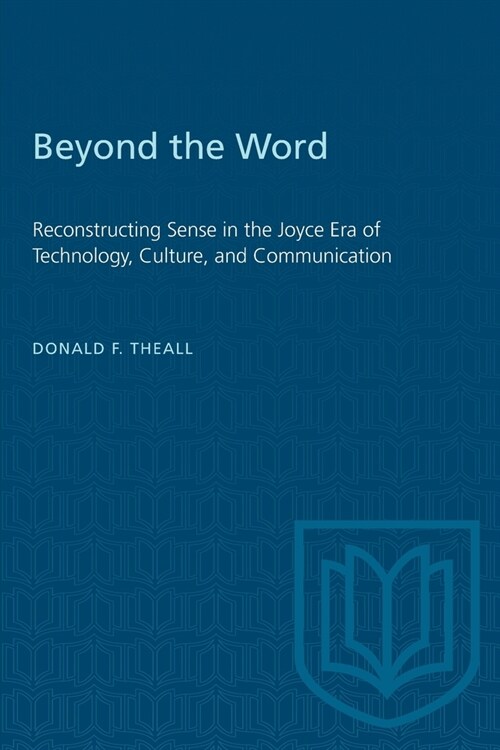 Beyond the Word: Reconstructing Sense in the Joyce Era of Technology, Culture, and Communication (Paperback)