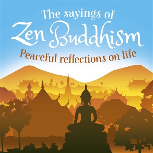 The Sayings of Zen Buddhism : Peaceful Reflections on Life (Paperback)