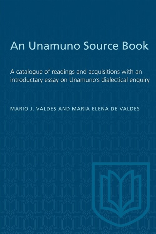 An Unamuno Source Book: A catalogue of readings and acquisitions with an introductary essay on Unamunos dialectical enquiry (Paperback)