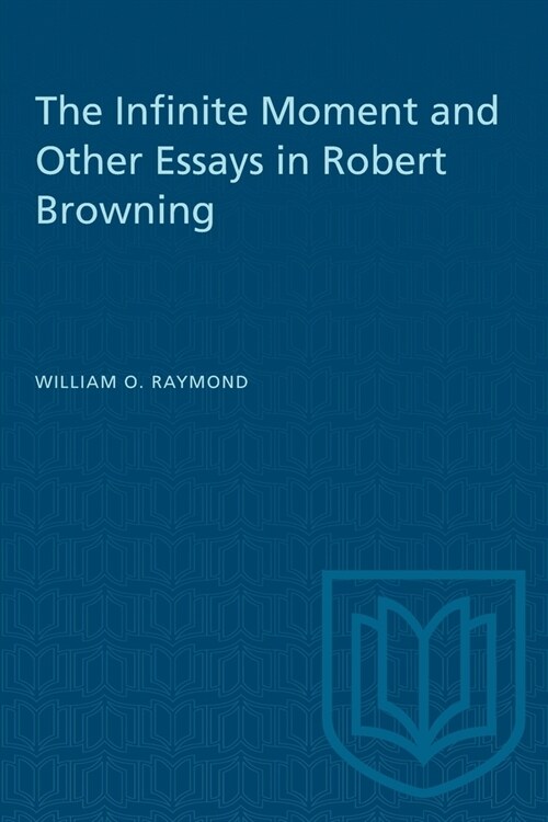 The Infinite Moment and Other Essays in Robert Browning (Paperback)