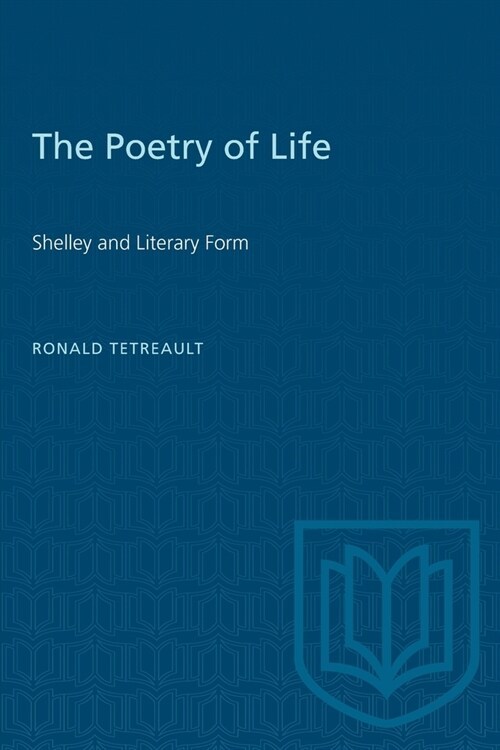 The Poetry of Life: Shelley and Literary Form (Paperback)