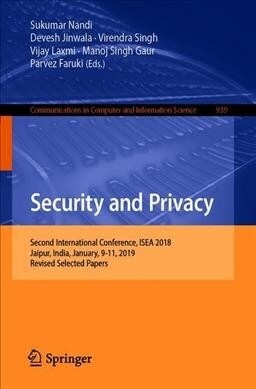 Security and Privacy: Second Isea International Conference, Isea-Isap 2018, Jaipur, India, January, 9-11, 2019, Revised Selected Papers (Paperback, 2019)