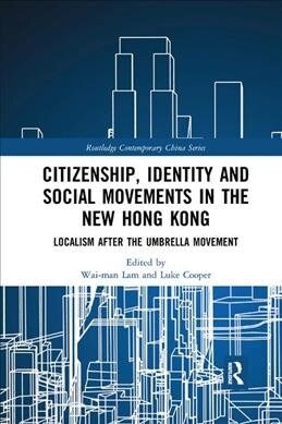 Citizenship, Identity and Social Movements in the New Hong Kong : Localism after the Umbrella Movement (Paperback)