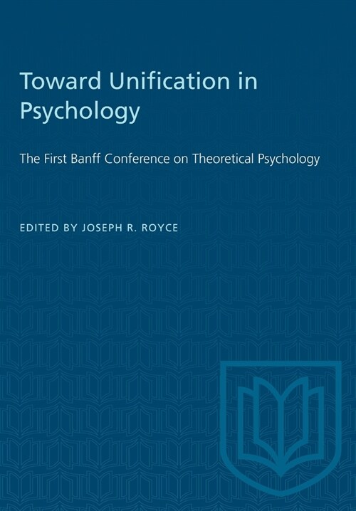 Toward Unification in Psychology: The First Banff Conference on Theoretical Psychology (Paperback)