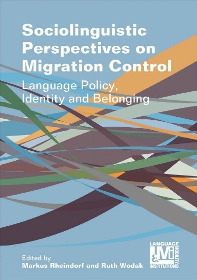 Sociolinguistic Perspectives on Migration Control : Language Policy, Identity and Belonging (Paperback)