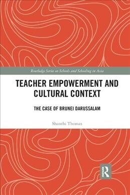 Teacher Empowerment and Cultural Context : The Case of Brunei Darussalam (Paperback)