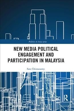 New Media Political Engagement And Participation in Malaysia (Paperback)