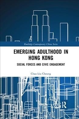 Emerging Adulthood in Hong Kong : Social Forces and Civic Engagement (Paperback)