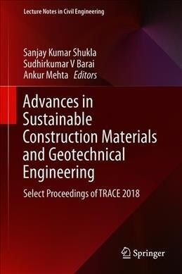 Advances in Sustainable Construction Materials and Geotechnical Engineering: Select Proceedings of Trace 2018 (Hardcover, 2020)