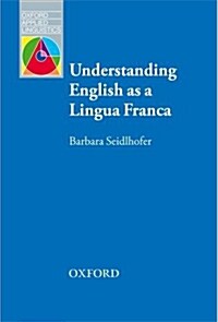 Understanding English as a Lingua Franca : A Complete Introduction to the Theoretical Nature and Practical Implications of English Used as a Lingua Fr (Paperback)