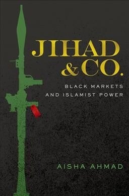 Jihad & Co.: Black Markets and Islamist Power (Paperback)