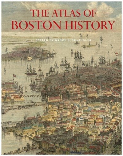 The Atlas of Boston History (Hardcover)