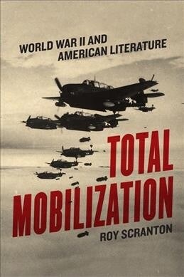 Total Mobilization: World War II and American Literature (Hardcover)