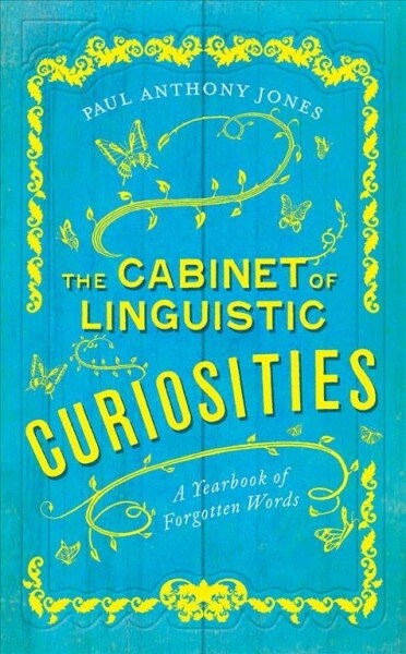 The Cabinet of Linguistic Curiosities: A Yearbook of Forgotten Words (Hardcover)