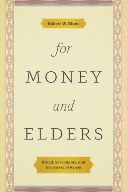 For Money and Elders: Ritual, Sovereignty, and the Sacred in Kenya (Hardcover)