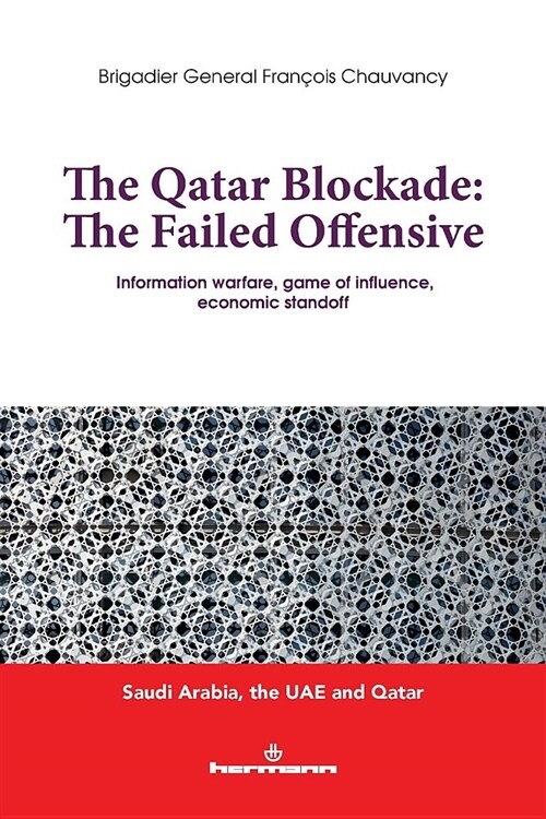 The Qatar Blocade: The Failed Offensive: Information Warfare, Game of Influence, Economic Standoff (Paperback)