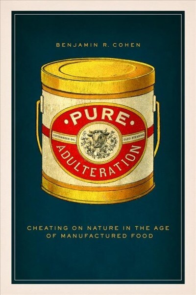 Pure Adulteration: Cheating on Nature in the Age of Manufactured Food (Hardcover)