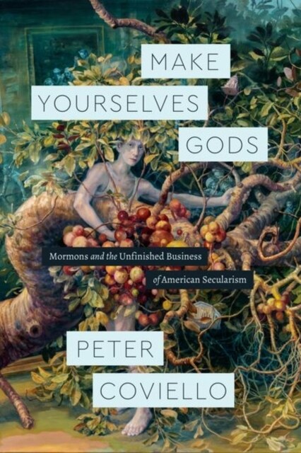 Make Yourselves Gods: Mormons and the Unfinished Business of American Secularism (Hardcover)