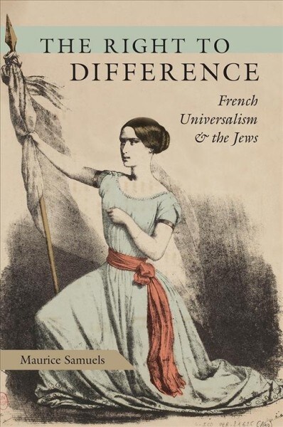 The Right to Difference: French Universalism and the Jews (Paperback)